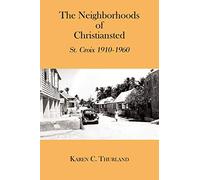 The Neighborhoods Of Christiansted: St. Croix 1910-1960