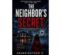 The Neighbor's Secret: A Dark Psychological Thriller Where Nothing About the Perfect Family Is Real