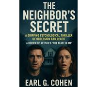 THE NEIGHBOR'S SECRET: A GRIPPING PSYCHOLOGICAL THRILLER OF OBSESSION AND DECEIT - AN UNOFFICIAL GUIDE TO THE BEAST IN ME