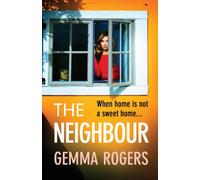 The Neighbour : A page-turning thriller from Gemma Rogers, author of The Feud