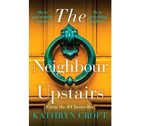 The Neighbour Upstairs : An unputdownable psychological thriller with a twist