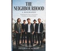 THE NEIGHBOURHOOD A BIOGRAPHY: Exploring the Career and Creative Evolution of a Musical Band