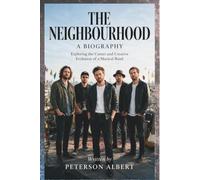 THE NEIGHBOURHOOD A BIOGRAPHY: Exploring the Career and Creative Evolution of a Musical Band