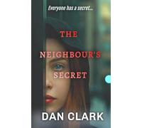 THE NEIGHBOUR'S SECRET: An addictive and gripping psychological thriller