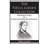 The Nella Larsen Collection; Quicksand, Passing, Freedom, The Wrong Man, Sanctuary