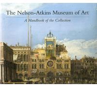 The Nelson-Atkins Museum of Art: A Hand-book to the Collection