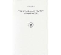 The Neo-Aramaic Dialect of Qaraqosh (Studies in Semitic Languages & Linguistics): 36 (Studies in Semitic Languages and Linguistics)