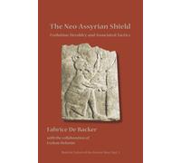 The Neo-Assyrian Shield: Evolution, Heraldry, and Tactics (Material Culture of the Ancient Near East): Evolution, Heraldry, and Associated Tactics: 1