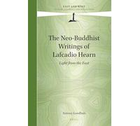 The Neo-Buddhist Writings of Lafcadio Hearn: Light from the East: 7 (East and West)