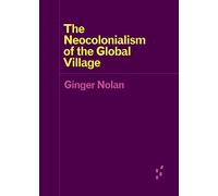 The Neocolonialism of the Global Village (Forerunners: Ideas First)