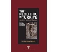 The Neolithic in Türkiye: The Eastern Taurus / Dedicated To Mehmet Özdoğan