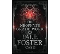 THE NEOPHYTE GRADE WORK OF PAUL FOSTER CASE: 1 (Paul Foster Case's Gradework)