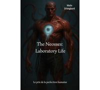 The Neosses: Laboratory Life: Le prix de la perfection humaine
