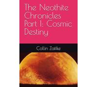 The Neothite Chronicles Part I: Cosmic Destiny