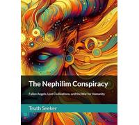 The Nephilim Conspiracy: Fallen Angels, Lost Civilizations, and the War for Humanity