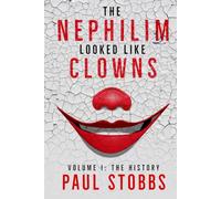 The Nephilim Looked Like Clowns: Volume I: The History