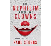 The Nephilim Looked Like Clowns: Volume I: The History