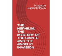 THE NEPHILIM: THE MYSTERY OF THE GIANTS AND THE ANGELIC INVASION