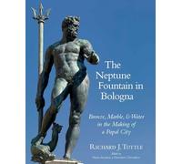 The Neptune Fountain in Bologna: Bronze, Marble, and Water in the Making of a Papal City: 2 (Vistas)