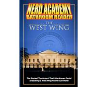 The Nerd Academy West Wing Bathroom Reader!: The Stories! The Actors! The Little-Known Facts! Everything a West Wing Nerd Could Want! (Nerd Academy Bathroom Readers)