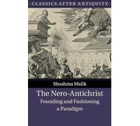 The Nero-Antichrist: Founding and Fashioning a Paradigm (Classics after Antiquity)