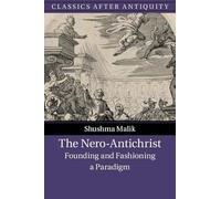 The Nero-Antichrist: Founding and Fashioning a Paradigm (Classics after Antiquity)