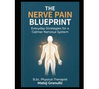 The Nerve Pain Blueprint: Everyday Strategies for a Calmer Nervous System: The Nerve Pain Solution - Understanding and Calming an Overactive Nervous System
