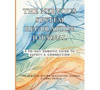 The Nervous System Regulation Journal: A 90-Day Somatic Guide to Tracking Triggers, Glimmers, and Polyvagal States