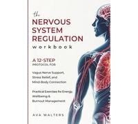 The Nervous System Regulation Workbook: A 12-Step Protocol for Vagus Nerve Support, Stress Relief and Mind-Body Connection - Practical Exercises for ... & Burnout Management: 4 (Heal, Feel, Thrive)