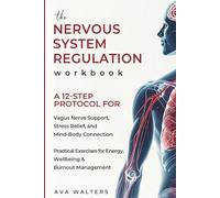 The Nervous System Regulation Workbook: A 12-Step Protocol for Vagus Nerve Support, Stress Relief and Mind-Body Connection - Practical Exercises for ... & Burnout Management (Heal, Feel, Thrive)