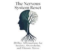 The Nervous System Reset: 30-Day Affirmations for Anxiety, Overwhelm, and Chronic Stress
