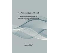 The Nervous System Reset: A Trauma-Informed Guide to Calming Your Body and Rebuilding Inner Safety
