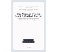 The Nervous System Reset & Cortisol Journal: A Daily Tracker to Calm Your Stress Response - Log Your State, Sleep, Energy & the Practices That Regulate You