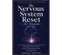 The Nervous System Reset for Women: How to Heal Anxiety, Burnout & Chronic Stress Using Vagus Nerve Exercises, Somatic Techniques & 5-Minute Daily Micro-Habits (The Women's Reset Series)