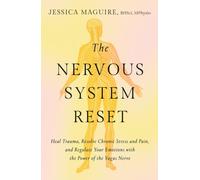 The Nervous System Reset : Heal Trauma, Resolve Chronic Pain, and Regulate Your Emotions with the Power of the Vagus Nerve