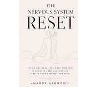 The Nervous System Reset: The 30-Day Regulated Body Protocol to Recover from Burnout, Rewire Your Stress Response, and Rebuild Your Capacity for Calm