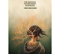 The Nervous System Reset Workbook: A 30-Day Guide to Calm Your Body, Quiet Your Mind, and Stop Reacting on Autopilot