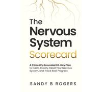 The Nervous System Scorecard: A Clinically Grounded 30-day Plan to Calm Anxiety, Reset Your Nervous System, and Track Real Progress