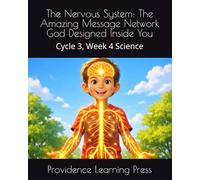 The Nervous System: The Amazing Message Network God Designed Inside You: Cycle 3, Week 4 Science (Cycle 3 Science)