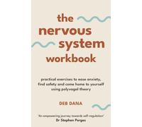 The Nervous System Workbook : Practical Exercises to Ease Anxiety, Find Safety and Come Home to Yourself Using Polyvagal Theory
