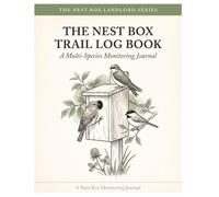 The Nest Box Trail Log Book: A Multi-Species Monitoring Journal for Bluebirds, Swallows, Chickadees & Wrens