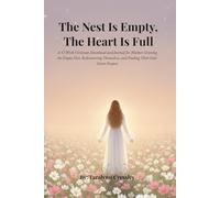 The Nest Is Empty, The Heart Is Full: A 52-W hristian Devotional and Journal for Mothers Grieving the Empty Nest, Rediscovering Themselves, and Finding Their God-Given Purpose