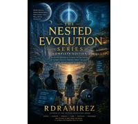 THE NESTED EVOLUTION SERIES: Complete Edition: Seven Philosophical Science Fiction Novels of Layered Reality, Memory, Mercy, Restraint, and the Evolution of Worlds
