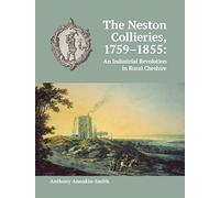 The Neston Collieries, 1759-1855: An Industrial Revolution in Rural Cheshire