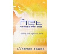 The Net Commandments : The Essential Users Guide To Following God In Cyberspace