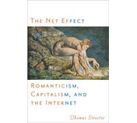 The Net Effect : Romanticism, Capitalism, and the Internet