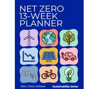 The Net Zero 90-Day Planner: A W y-W ction Plan for Corporate Sustainability Professionals: 13 Weeks to a Credible Board-Ready Strategy