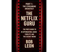 The Netflix Guru Part 1: The Streaming Architect: The Pro's Guide to 4K Optimization, Audio Fidelity, and the Secret Menu