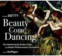 The Netherlands Radio Choir; Radio Philharmonic Orchestra; James Gaffigan - Gordon Getty: Beauty Come Dancing