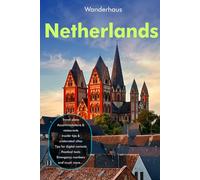 The Netherlands Travel Guide 2026: The Complete Guide to Amsterdam, Canals, Coastal Routes, Rail Travel, Culture, Insider Tips, and Hidden Gems Across Holland